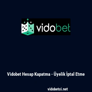 Vidobet Hesap Kapatma - &Uuml;yelik İptal Etme