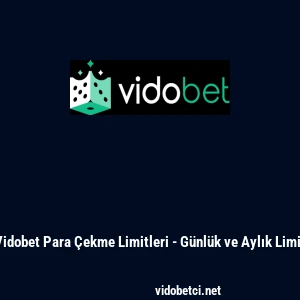 Vidobet Para &Ccedil;ekme Limitleri - G&uuml;nl&uuml;k ve Aylık Limit