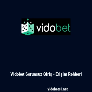 Vidobet Sorunsuz Giriş - Erişim Rehberi