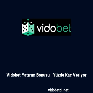 Vidobet Yatırım Bonusu - Y&uuml;zde Ka&ccedil; Veriyor